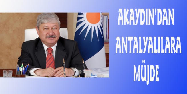Akaydın'dan Antalyalılara müjde