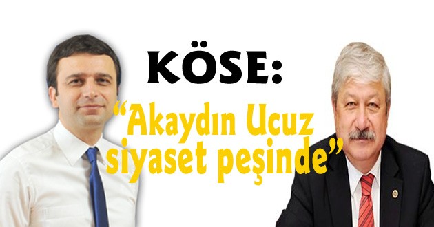 “Akaydın ucuz kahramanlık peşinde!..”