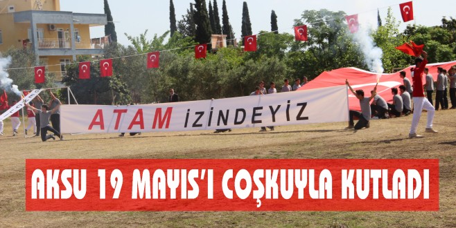 AKSU 19 MAYIS’I COŞKUYLA KUTLADI