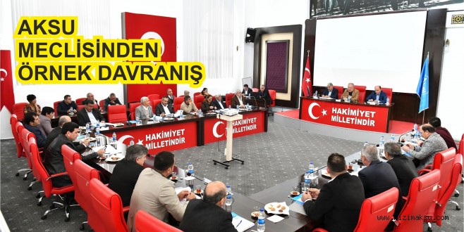 AKSU BELEDİYE MECLİSİNDEN ÖRNEK DAVRANIŞ