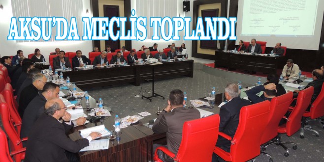 AKSU’DA MECLİS TOPLANDI