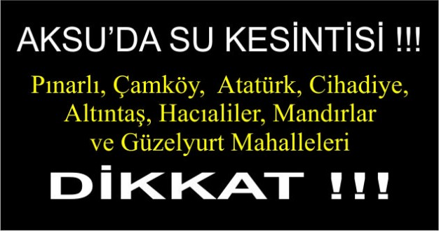 AKSU'DA SU KESİNTİSİ DİKKAT !