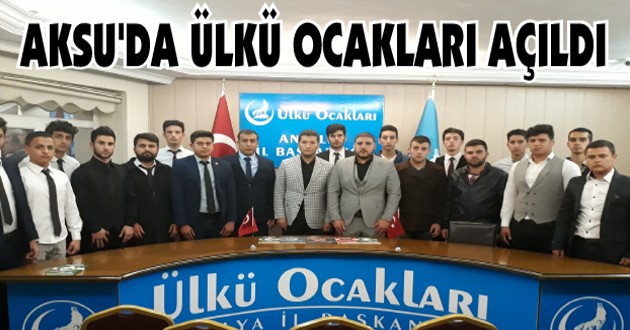 AKSU’DA ÜLKÜ OCAKLARI AÇILDI