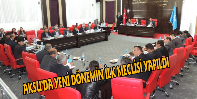 AKSU’DA YENİ DÖNEMİN İLK MECLİSİ YAPILDI