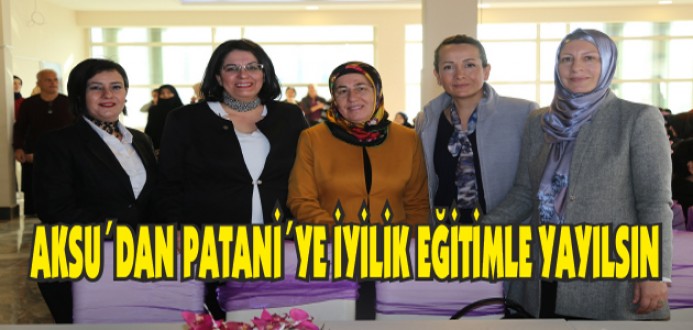 AKSU´DAN PATANİ´YE İYİLİK EĞİTİMLE YAYILSIN