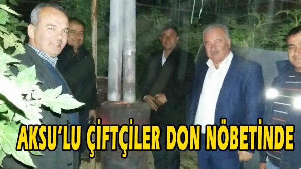 AKSU'LU ÇİFTÇİLER DON NÖBETİNDE