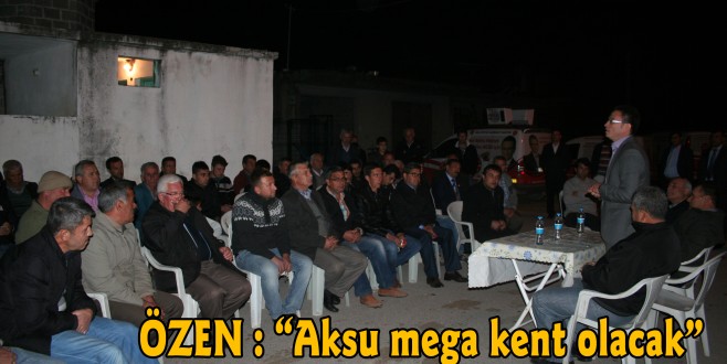 “Aksu mega kent olacak”