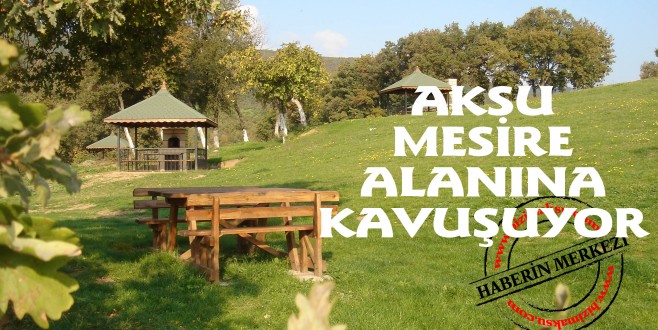 AKSU MESİRE ALANINA KAVUŞUYOR