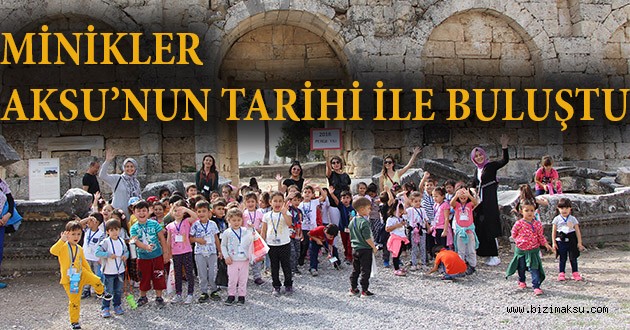 AKSU’NUN MİNİKLERİ AKSU’NUN TARİHİ İLE BULUŞTU