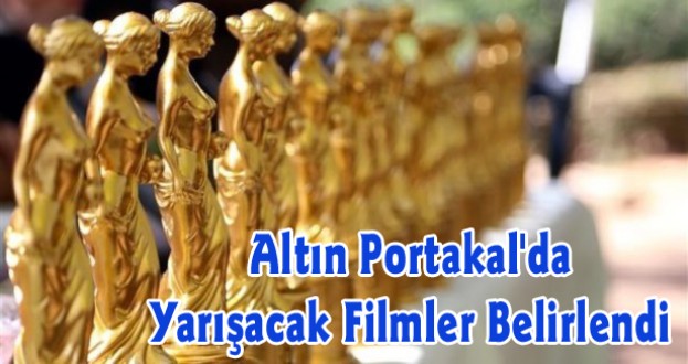 Altın Portakal'da Yarışacak Filmler Belirlendi