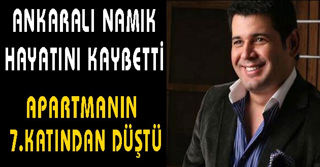 Ankaralı Namık hayatını kaybetti