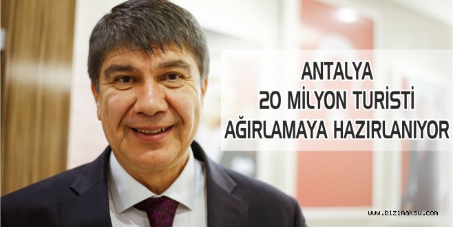 ANTALYA 20 MİLYON TURİSTİ AĞIRLAMAYA HAZIRLANIYOR