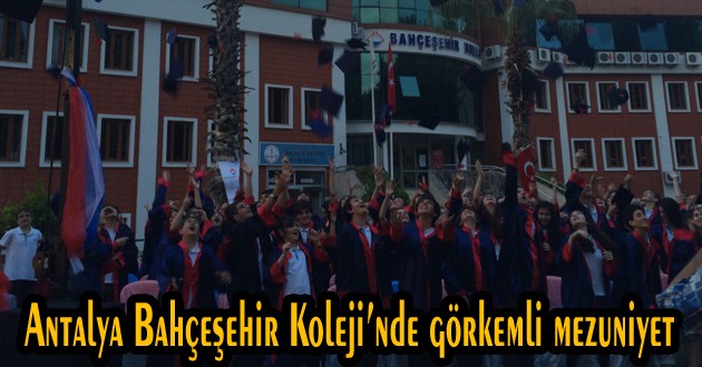 Antalya Bahçeşehir Koleji’nde görkemli mezuniyet
