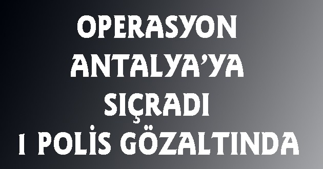  Antalya'da Bir Polis Memuru Gözaltında