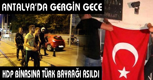 ANTALYA'DA GERGİN GECE