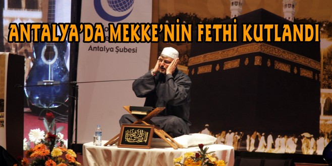 ANTALYA’DA MEKKE’NİN FETHİ KUTLANDI