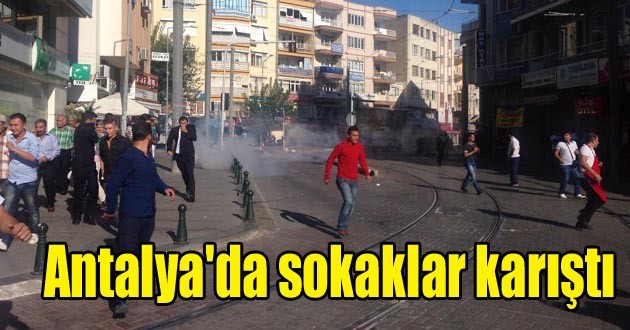 Antalya'da sokaklar karıştı