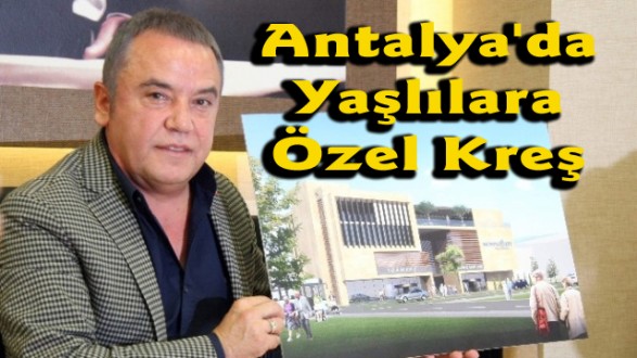 Antalya'da Yaşlılara Özel Kreş