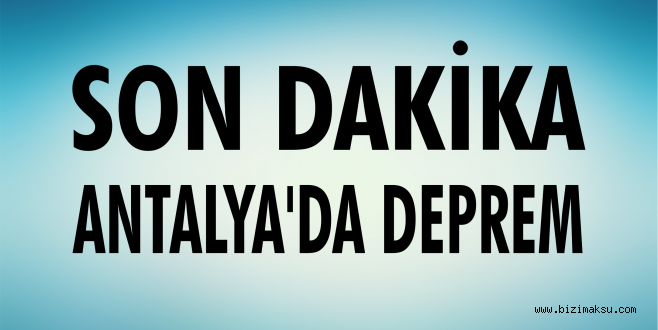 ANTALYA'DA YİNE DEPREM