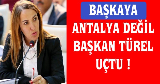 Antalya değil, Başkan uçtu!