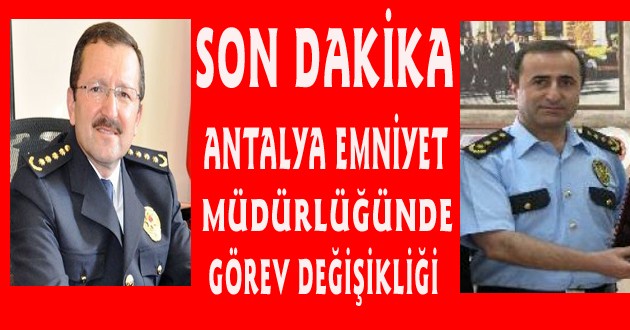 ANTALYA EMNİYET MÜDÜRÜ MERKEZE ALINDI