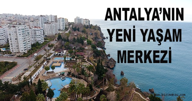 ANTALYA’NIN YENİ YAŞAM MERKEZİ