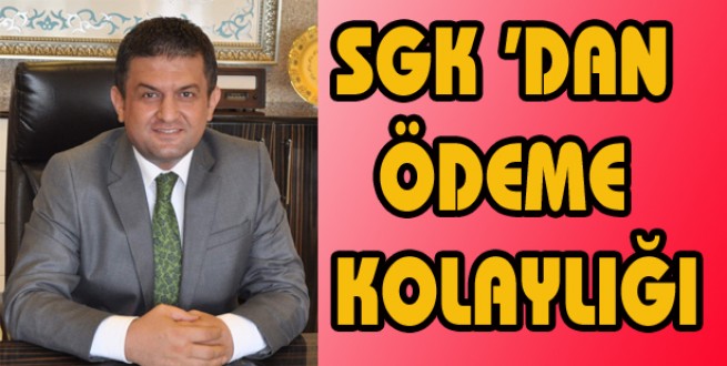 ANTALYA SGK'DAN ÖDEME KOLAYLIĞI