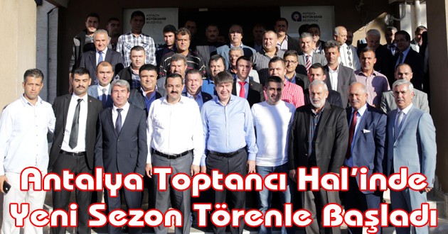 Antalya Toptancı Hal’inde yeni sezon törenle başladı