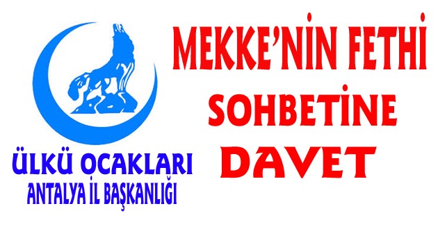 ANTALYA ÜLKÜ OCAKLARINDAN “MEKKENİN FETHİ” SOHBETİNE DAVET