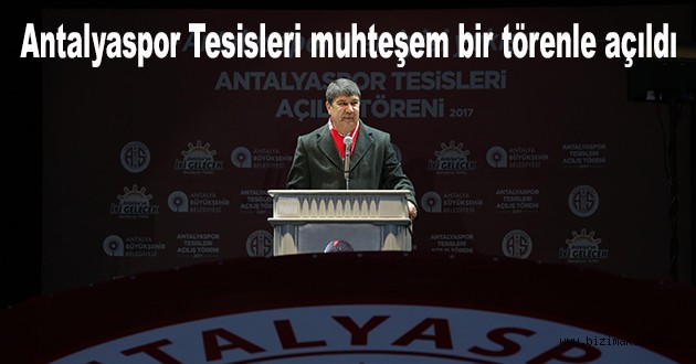 Antalyaspor Tesisleri muhteşem bir törenle açıldı