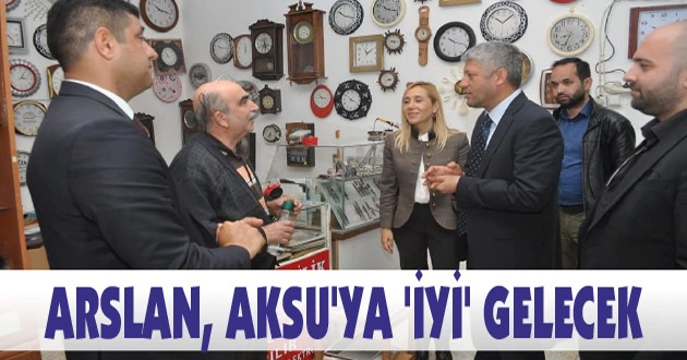 ARSLAN, AKSU’YA ‘İYİ’ GELECEK