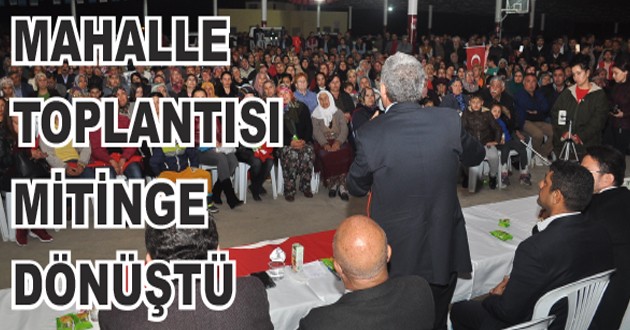 ARSLAN'IN MAHALLE TOPLANTISI MİTİNG ALANINA DÖNÜŞTÜ