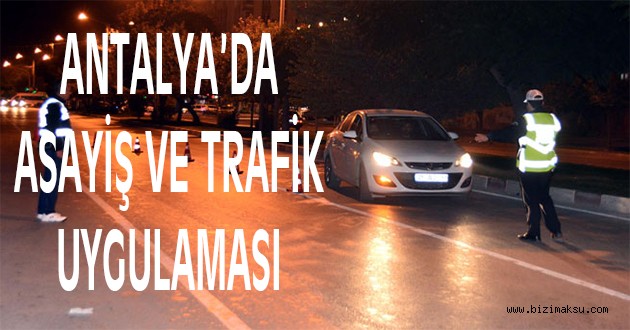ASAYİŞ VE TRAFİK UYGULAMASI YAPILDI