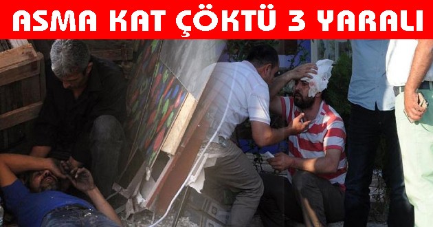 ASMA KAT ÇÖKTÜ 3 YARALI