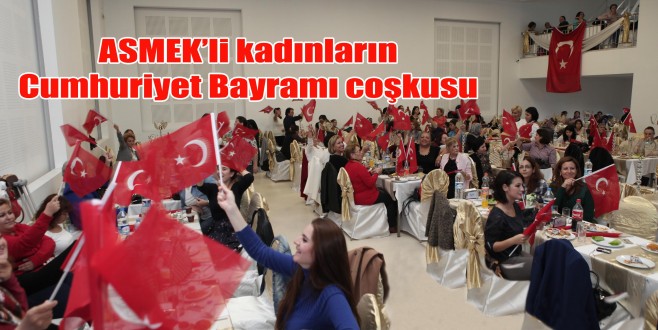 ASMEK’li kadınların Cumhuriyet Bayramı coşkusu