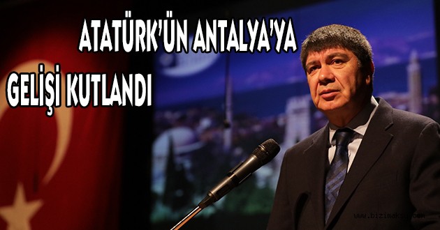 Atatürk’ün Antalya’ya gelişi kutlandı