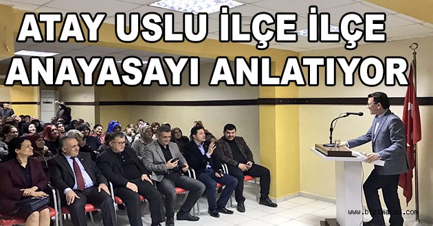 ATAY USLU İLÇE İLÇE ANAYASAYI ANLATIYOR