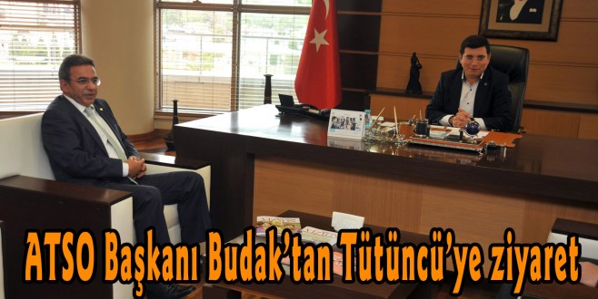 ATSO Başkanı Budak’tan Tütüncü’ye ziyaret