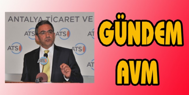 ATSO’DA GÜNDEM AVM