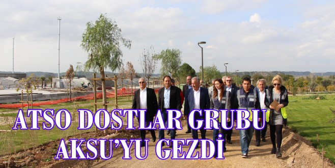 ATSO DOSTLAR GRUBU AKSU’YU GEZDİ