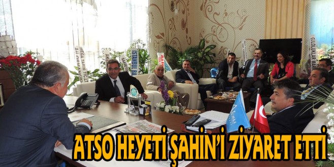  Atso Heyeti, Aksu Belediye Başkanı Şahin'i Ziyaret Etti