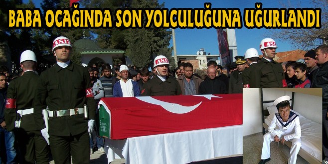 BABA OCAĞINDA SON YOLCULUĞUNA UĞURLANDI