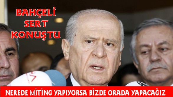 Bahçeli: Erdoğan'la Aynı Gün ve Aynı Saatte Miting Yapacağız