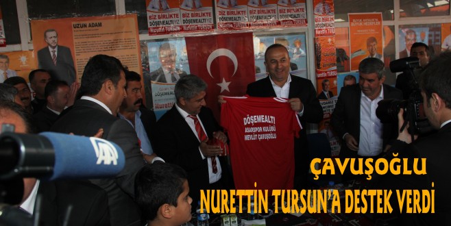 BAKAN ÇAVUŞOĞLU NURETTİN TURSUN’A DESTEK VERDİ