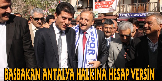 BAŞBAKAN ANTALYA HALKINA HESAP VERSİN