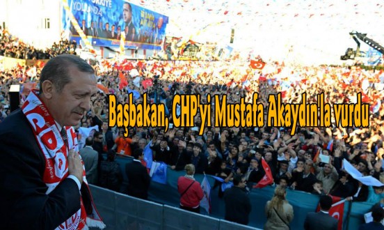 Başbakan, CHP'yi Mustafa Akaydın'la vurdu