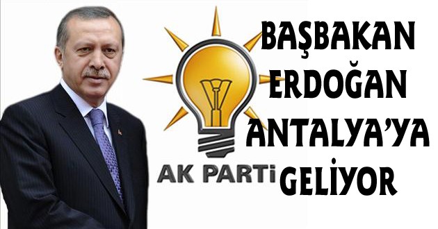 BAŞBAKAN RECEP TAYYİP ERDOĞAN ANTALYA'YA GELİYOR