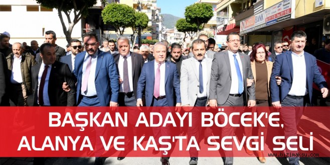 BAŞKAN ADAYI BÖCEK’E, ALANYA VE KAŞ’TA SEVGİ SELİ