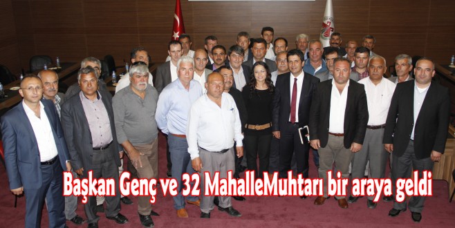 Başkan Genç ve 32 MahalleMuhtarı bir araya geldi