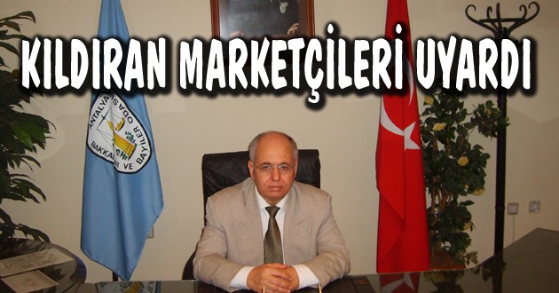 BAŞKAN KILDIRAN BAKKAL VE MARKETÇİ ESNAFINI UYARDI.!!!